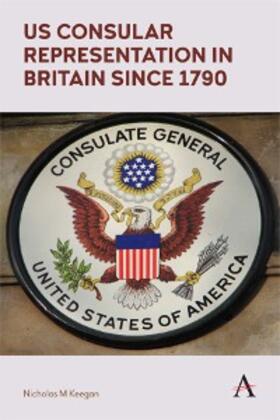 Keegan |  US Consular Representation in Britain since 1790 | eBook | Sack Fachmedien