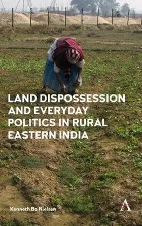 Nielsen |  Land Dispossession and Everyday Politics in Rural Eastern India | eBook | Sack Fachmedien