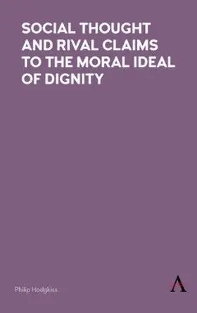 Hodgkiss |  Social Thought and Rival Claims to the Moral Ideal of Dignity | eBook | Sack Fachmedien