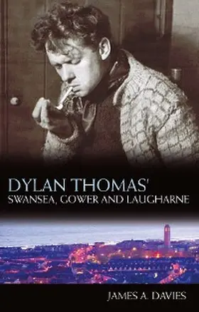Davies |  Dylan Thomas's Swansea, Gower and Laugharne | eBook | Sack Fachmedien