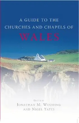 Yates / Wooding |  A Guide to the Churches and Chapels of Wales | eBook | Sack Fachmedien