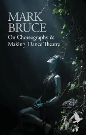 Bruce |  On Choreography and Making Dance Theatre | eBook | Sack Fachmedien