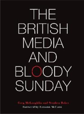 McLaughlin / Baker | The British Media and Bloody Sunday | E-Book | sack.de