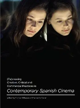 Wheeler / Canet |  (Re)viewing Creative, Critical and Commercial Practices in Contemporary Spanish Cinema | eBook | Sack Fachmedien