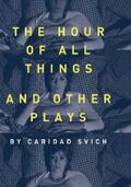 Svich |  The Hour of All Things and Other Plays | eBook | Sack Fachmedien