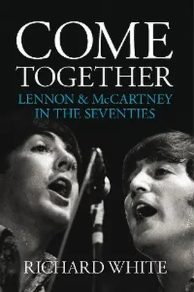 White |  Come Together: Lennon and McCartney in the Seventies | eBook | Sack Fachmedien