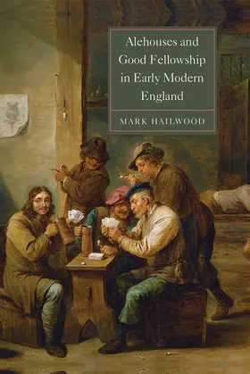 Hailwood |  Alehouses and Good Fellowship in Early Modern England | Buch |  Sack Fachmedien