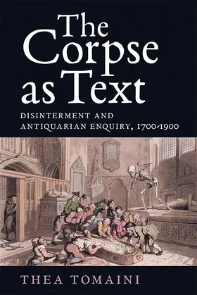 Tomaini |  The Corpse as Text: Disinterment and Antiquarian Enquiry, 1700-1900 | Buch |  Sack Fachmedien