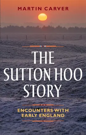 Carver | The Sutton Hoo Story | Buch | 978-1-78327-204-4 | www.sack.de