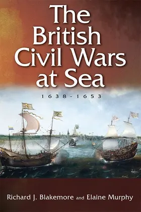 Blakemore / Murphy | British Civil Wars at Sea, 1638-1653 | Buch | 978-1-78327-229-7 | www.sack.de