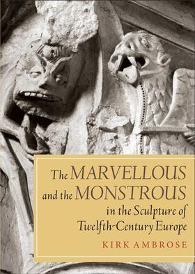 Ambrose |  The Marvellous and the Monstrous in the Sculpture of Twelfth-Century Europe | Buch |  Sack Fachmedien