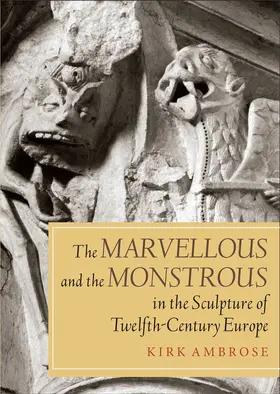 Ambrose |  The Marvellous and the Monstrous in the Sculpture of Twelfth-Century Europe | Buch |  Sack Fachmedien