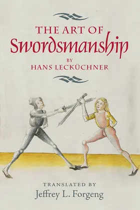 Jeffrey L. Forgeng | The Art of Swordsmanship by Hans Lecküchner | Buch | 978-1-78327-291-4 | sack.de