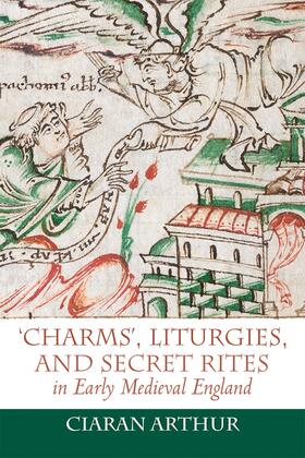 Arthur |  'Charms', Liturgies, and Secret Rites in Early Medieval England | Buch |  Sack Fachmedien