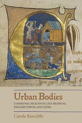 Rawcliffe |  Urban Bodies: Communal Health in Late Medieval English Towns and Cities | Buch |  Sack Fachmedien