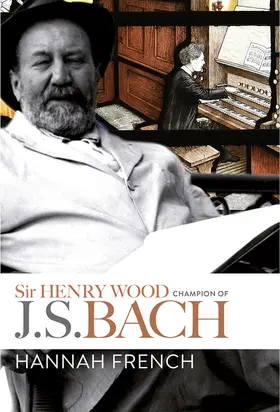 French | Sir Henry Wood: Champion of J.S. Bach | Buch | 978-1-78327-385-0 | www.sack.de