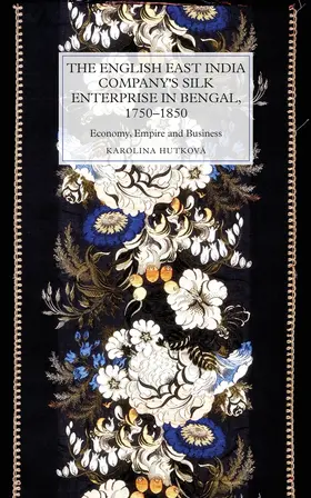 Hutková |  The English East India Company's Silk Enterprise in Bengal, 1750-1850 | Buch |  Sack Fachmedien