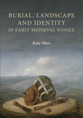 Mees |  Burial, Landscape and Identity in Early Medieval Wessex | Buch |  Sack Fachmedien