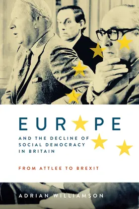 Williamson |  Europe and the Decline of Social Democracy in Britain: From Attlee to Brexit | Buch |  Sack Fachmedien