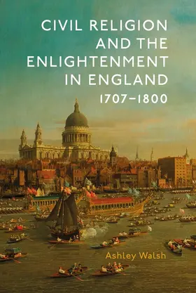Walsh | Civil Religion and the Enlightenment in England, 1707-1800 | Buch | 978-1-78327-490-1 | sack.de