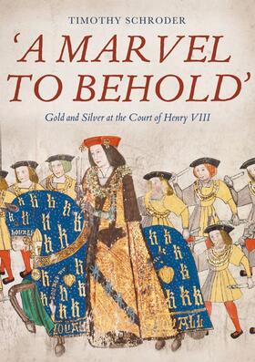 Schroder | 'A Marvel to Behold': Gold and Silver at the Court of Henry VIII | Buch | 978-1-78327-507-6 | sack.de