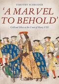 Schroder |  'A Marvel to Behold': Gold and Silver at the Court of Henry VIII | Buch |  Sack Fachmedien