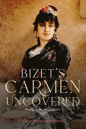 Langham Smith |  Bizet's Carmen Uncovered | Buch |  Sack Fachmedien