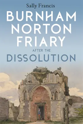 Francis | Burnham Norton Friary After the Dissolution | Buch | 978-1-78327-674-5 | sack.de