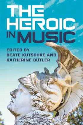 Kutschke / Butler |  The Heroic in Music | Buch |  Sack Fachmedien
