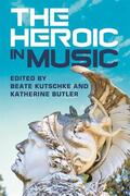Kutschke / Butler |  The Heroic in Music | Buch |  Sack Fachmedien