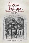McGeary |  Opera and Politics in Queen Anne's Britain, 1705-1714 | Buch |  Sack Fachmedien