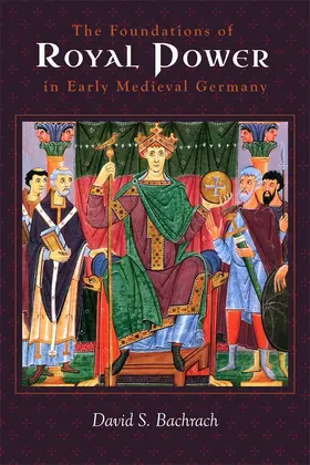 Bachrach | The Foundations of Royal Power in Early Medieval Germany | Buch | 978-1-78327-728-5 | sack.de
