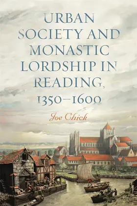 Chick | Urban Society and Monastic Lordship in Reading, 1350-1600 | Buch | 978-1-78327-756-8 | sack.de