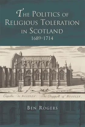 Rogers |  The Politics of Religious Toleration in Scotland, 1689-1714 | Buch |  Sack Fachmedien