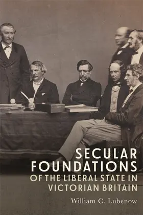 Lubenow | Secular Foundations of the Liberal State in Victorian Britain | Buch | 978-1-78327-797-1 | www.sack.de
