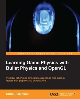 Dickinson |  Learning Game Physics with Bullet Physics and OpenGL | eBook | Sack Fachmedien