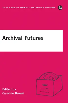 Brown | Archival Futures | Buch | 978-1-78330-182-9 | sack.de