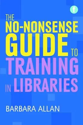 Allan |  No-nonsense Guide to Training in Libraries | Buch |  Sack Fachmedien