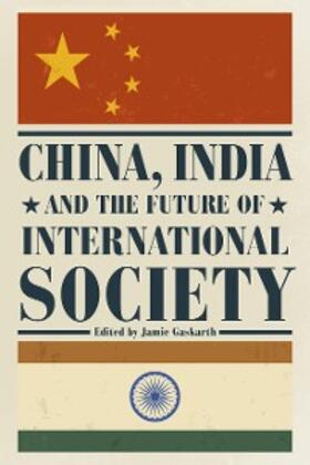 Gaskarth |  China, India and the Future of International Society | eBook | Sack Fachmedien