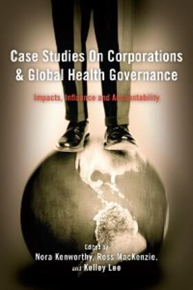 Kenworthy / Mackenzie / Lee |  Case Studies on Corporations and Global Health Governance | eBook | Sack Fachmedien
