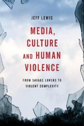 Lewis |  Media, Culture and Human Violence | eBook | Sack Fachmedien