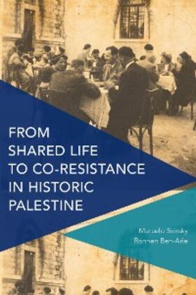 Svirsky / Ben-Arie |  From Shared Life to Co-Resistance in Historic Palestine | eBook | Sack Fachmedien