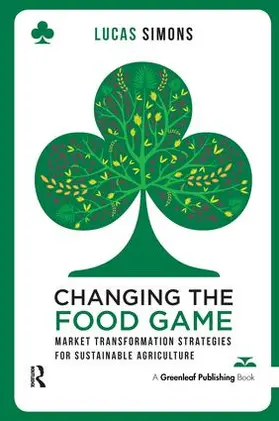 Simons | Changing the Food Game: Market Transformation Strategies for Sustainable Agriculture | Buch | 978-1-78353-231-5 | sack.de