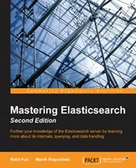 Kuc / Rogozinski |  Mastering Elasticsearch - Second Edition | eBook | Sack Fachmedien