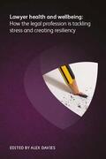 Davies / Buchanan / Jones |  Lawyer Health and Wellbeing How the Legal Profession is Tackling Stress and Creating Resiliency | Buch |  Sack Fachmedien