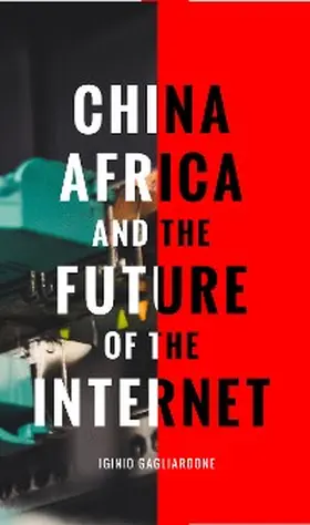 Gagliardone |  China, Africa, and the Future of the Internet | eBook | Sack Fachmedien