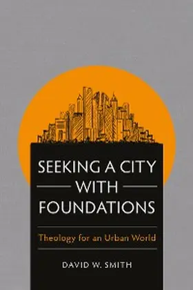 Smith |  Seeking a City with Foundations | eBook | Sack Fachmedien