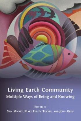 Evelyn Tucker / Grim / Mickey |  Living Earth Community: Multiple Ways of Being and Knowing | eBook | Sack Fachmedien