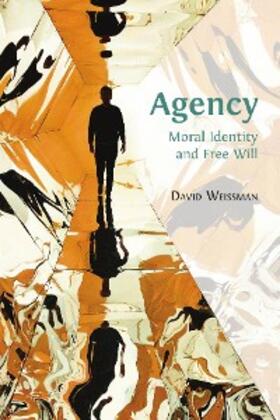 Weissman |  Agency: Moral Identity and Free Will | eBook | Sack Fachmedien