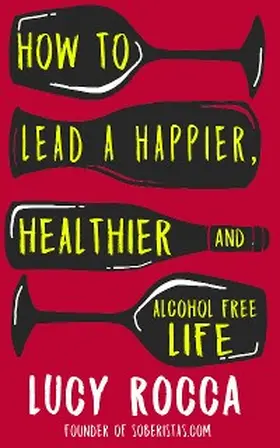 Rocca |  How to lead a happier, healthier, and alcohol-free life | eBook | Sack Fachmedien